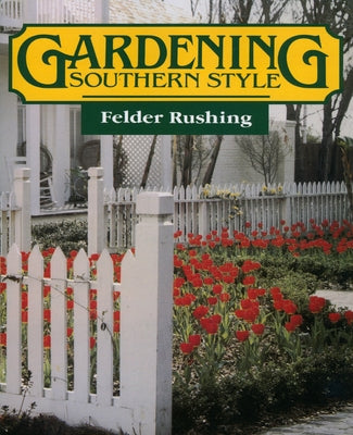 Gardening Southern Style by Rushing, Felder