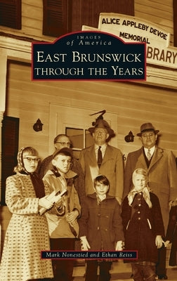 East Brunswick Through the Years by Nonestied, Mark