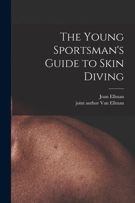 The Young Sportsman's Guide to Skin Diving by Ellman, Joan