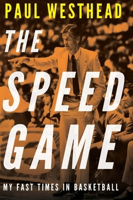 The Speed Game: My Fast Times in Basketball by Westhead, Paul