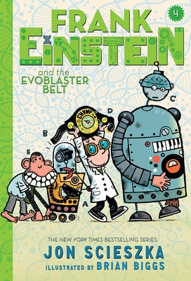 Frank Einstein and the Evoblaster Belt (Frank Einstein Series #4): Book Four by Scieszka, Jon