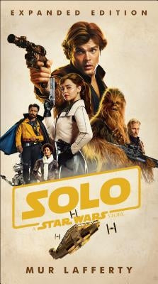 Solo: A Star Wars Story: Expanded Edition by Lafferty, Mur