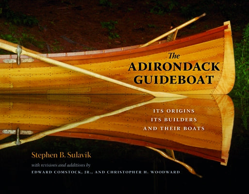 The Adirondack Guideboat: Its Origin, Its Builders, and Their Boats by Sulavik, Stephen B.