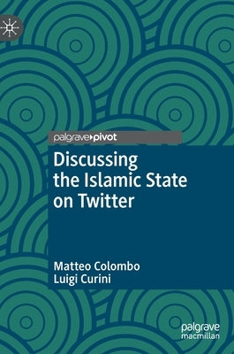 Discussing the Islamic State on Twitter by Colombo, Matteo