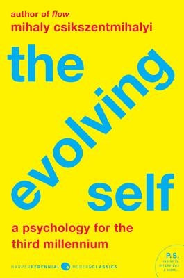 The Evolving Self: A Psychology for the Third Millennium by Csikszentmihalyi, Mihaly