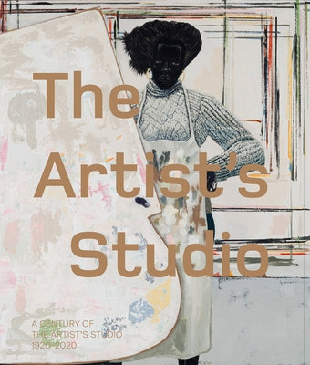 A Century of the Artist's Studio 1920-2020 by Blazwick, Iwona