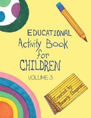 Educational Activity Book for Children Volume 3 by Chapman, Beverly