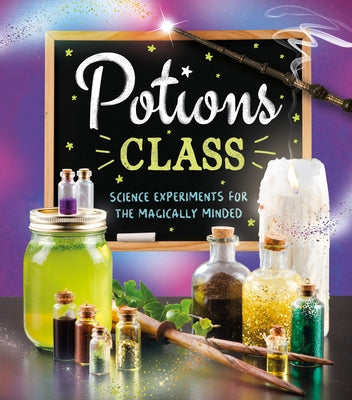 Potions Class: Science Experiments for the Magically Minded by Robson, Eddie