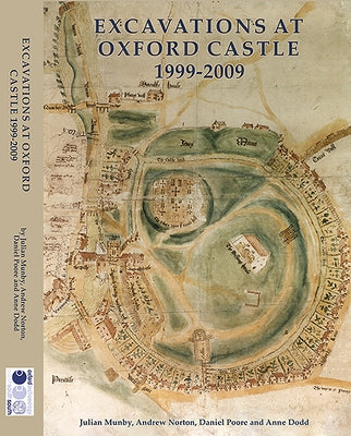 Excavations at Oxford Castle 1999-2009 by Munby, Julian