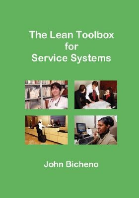 The Lean Toolbox for Service Systems by Bicheno, John