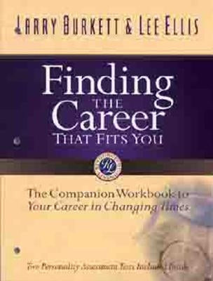 Finding the Career That Fits You: The Companion Workbook to Your Career in Changing Times by Burkett, Larry