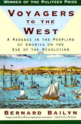 Voyagers to the West: A Passage in the Peopling of America on the Eve of the Revolution by Bailyn, Bernard