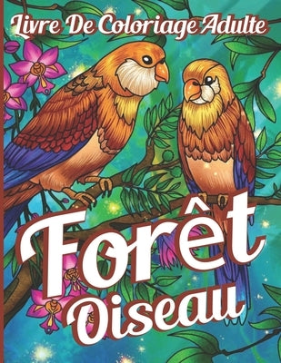 forêt oiseau Livre de coloriage pour adultes: Livre de coloriage avec 50 superbes motifs d'oiseaux avec une belle nature et des fleurs by Coloration, Maman Art