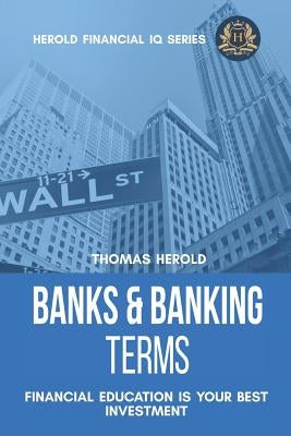 Banks & Banking Terms - Financial Education Is Your Best Investment by Herold, Thomas