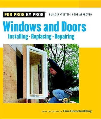 Windows & Doors: Installing, Repairing, Replacing by Fine Homebuilding