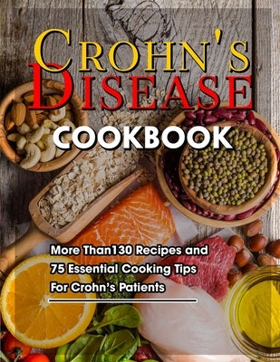 Crohn's Disease Cookbook: More Than130 Recipes and 75 Essential Cooking Tips For Crohn's Patients by Wunsch, Mike