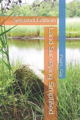 Land Surveying Simplified: Second Edition by Gay, Paul L.