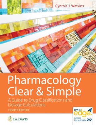 Pharmacology Clear and Simple: A Guide to Drug Classifications and Dosage Calculations by Watkins, Cynthia J.