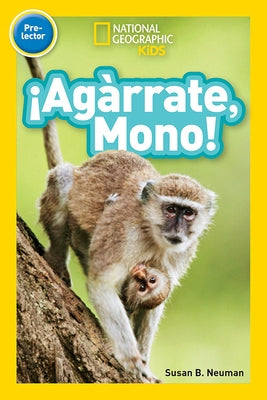 National Geographic Readers: ¡Agárrate, Mono! (Pre-Reader) (Spanish Edition) by Neuman, Susan B.