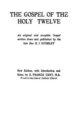 The Gospel of the Holy Twelve by Ouseley, G. J.