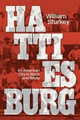 Hattiesburg: An American City in Black and White by Sturkey, William