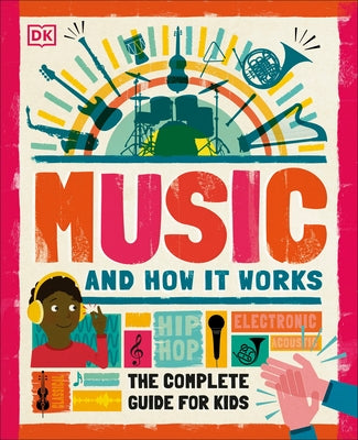Music and How It Works: The Complete Guide for Kids by DK