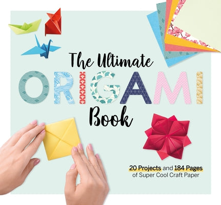 The Ultimate Origami Book: 20 Projects and 184 Pages of Super Cool Craft Paper by Larousse