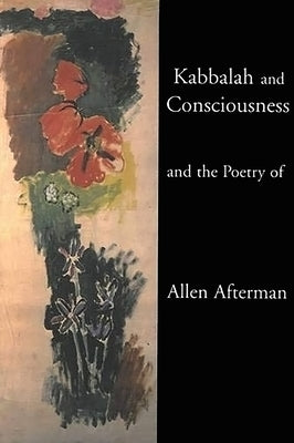 Kabbalah and Consciousness and the Poetry of Allen Afterman by Afterman, Allen