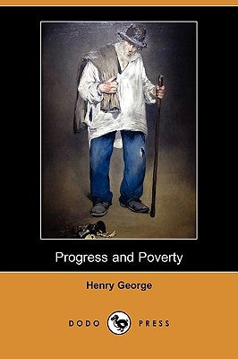 Progress and Poverty (Dodo Press) by George, Henry, Jr.