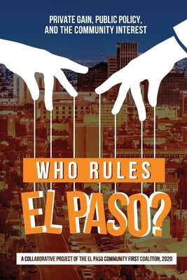 Who Rules El Paso?: Private Gain, Public Policy, and the Community Interest by Martinez, Oscar J.