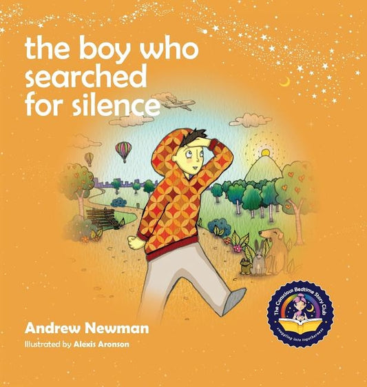 The Boy Who Searched For Silence: Helping Young Children Find Silence Within Themselves by Newman, Andrew