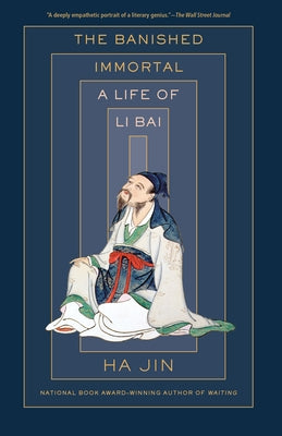 The Banished Immortal: A Life of Li Bai (Li Po) by Jin, Ha
