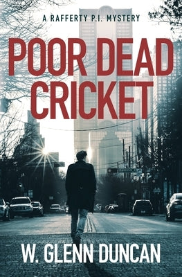 Poor Dead Cricket: A Rafferty P.I. Mystery by Duncan, W. Glenn