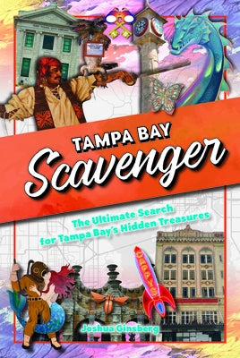 Tampa Bay Scavenger: The Ultimate Search for Tampa Bay's Hidden Treasures by Ginsberg, Joshua