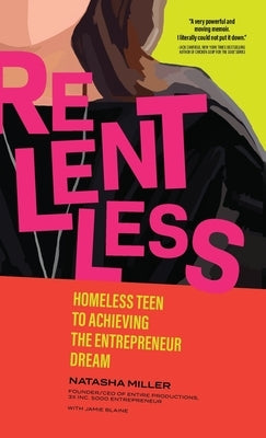 Relentless: Homeless Teen to Achieving the Entrepreneur Dream by Miller, Natasha