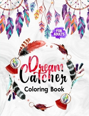 Dream Catcher Coloring Book for Adults: Featuring Native American Dreamcatchers Relaxing & Stress Relieving Coloring Book - Boho Dreamcatcher with fea by Pangas, Kasim