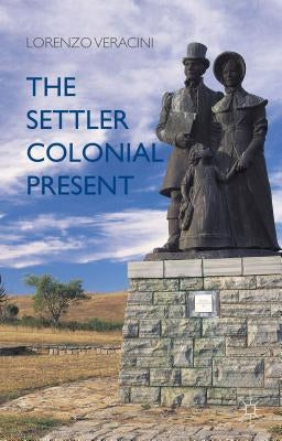 The Settler Colonial Present by Veracini, L.