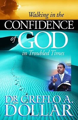 Walking in the Confidence of God in Troubled Times by Dollar, Creflo