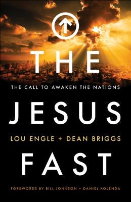 The Jesus Fast: The Call to Awaken the Nations by Engle, Lou