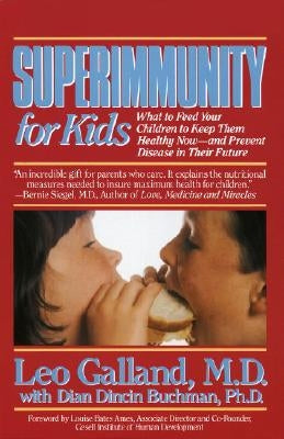 Superimmunity for Kids: What to Feed Your Children to Keep Them Healthy Now, and Prevent Disease in Their Future by Galland, Leo