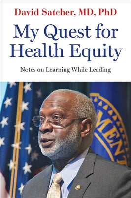 My Quest for Health Equity: Notes on Learning While Leading by Satcher, David