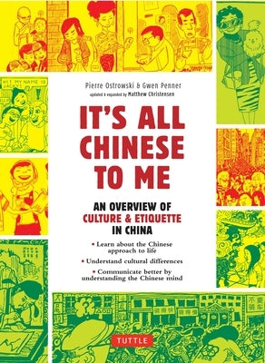 It's All Chinese to Me: An Overview of Culture & Etiquette in China (Updated and Expanded) by Ostrowski, Pierre