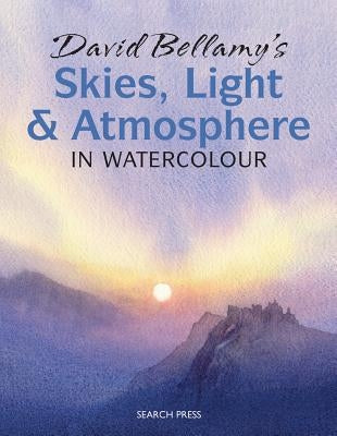 David Bellamy's Skies, Light and Atmosphere in Watercolour by Bellamy, David
