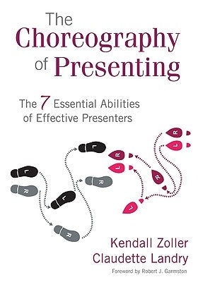 The Choreography of Presenting: The 7 Essential Abilities of Effective Presenters by Zoller, Kendall V.