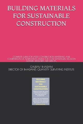 Building Materials for Sustainable Construction: Complete Guide for Latest Construction Materials and Comparison of Alternatives Useful for Cost Manag by For Civil Engineers, Bhadani Quantity Su