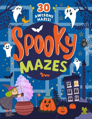 Spooky Mazes: 30 Awesome Mazes! by Clever Publishing