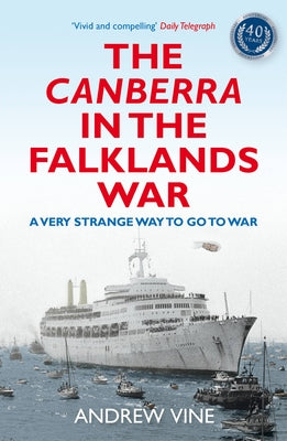 The Canberra in the Falklands War: A Very Strange Way to Go to War by Vine, Andrew