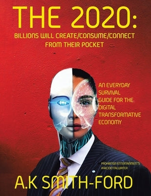 The 2020's: Billions will create/consume/connect from their pocket by Smith-Ford, A. K.