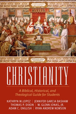 Christianity: A Biblical, Historical, and Theological Guide for Students, Revised and Expanded by Lopez, Kathryn M.