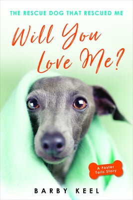 Will You Love Me?: The Rescue Dog That Rescued Me by Keel, Barby